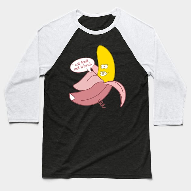 Banana in a pink pig onesie saying ''Eat fruit not friends'' Baseball T-Shirt by Fruit Tee